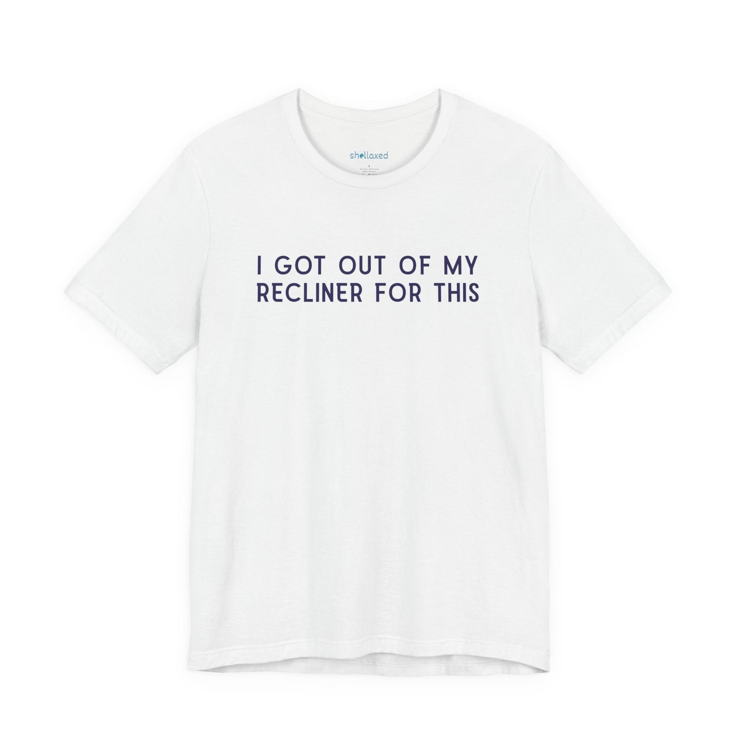 "I Got Out Of My Recliner For This" Dad T-Shirt — Funny Father's Day Gift