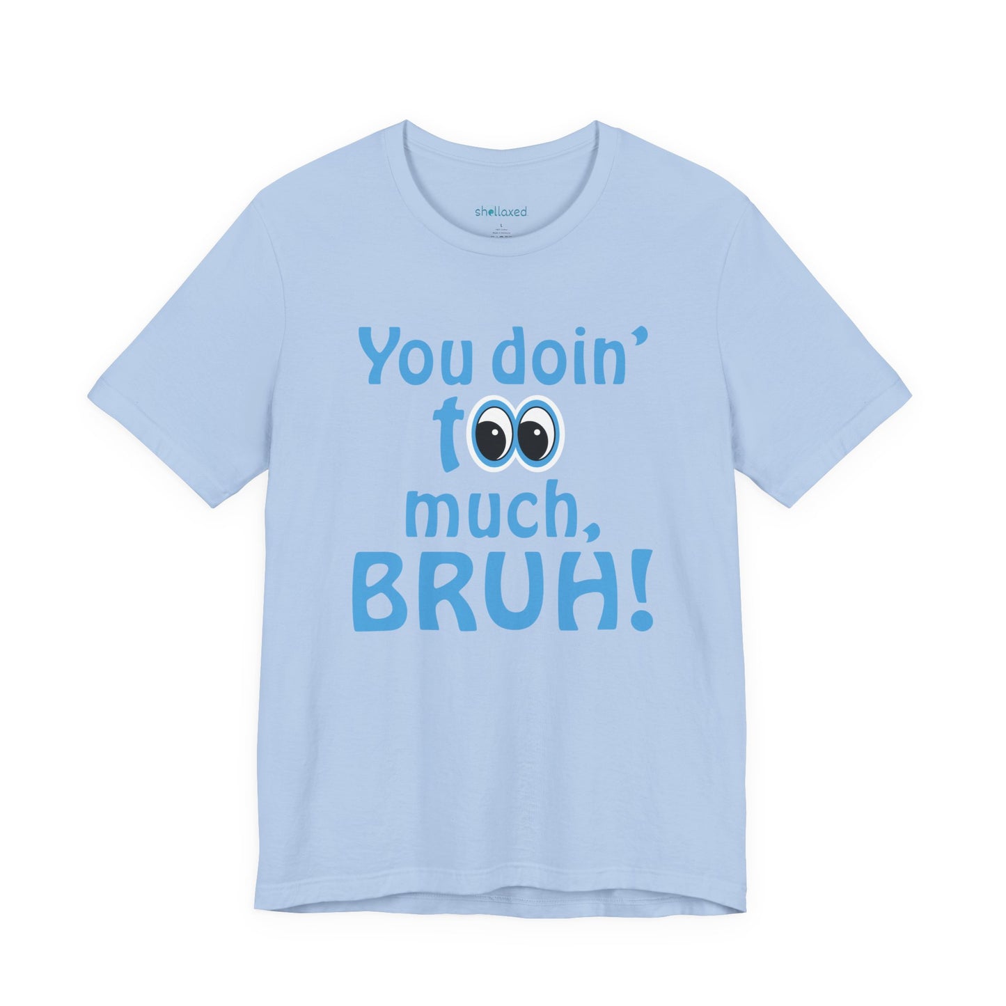 You Doin' Too Much, Bruh! - Side Eye Graphic Tee