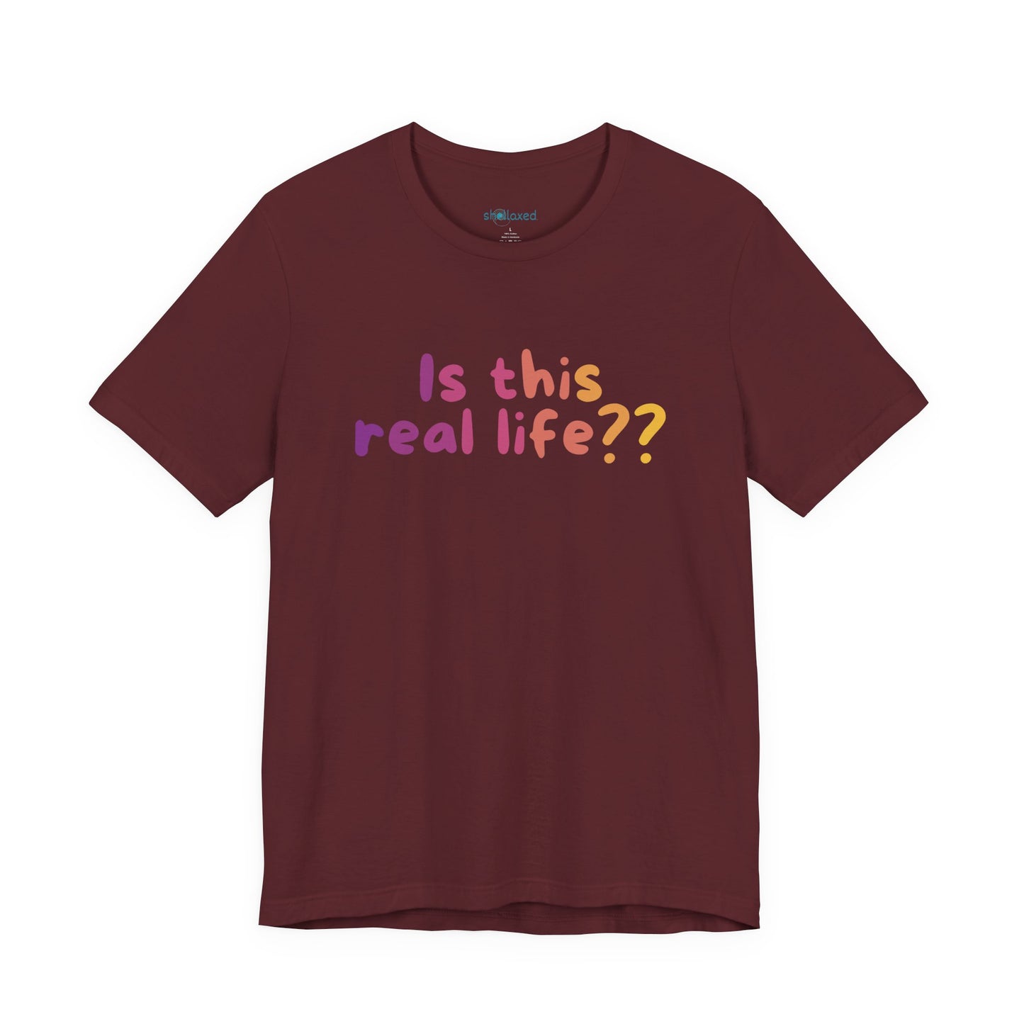 "Is This Real Life?" Colorful Meme Tee