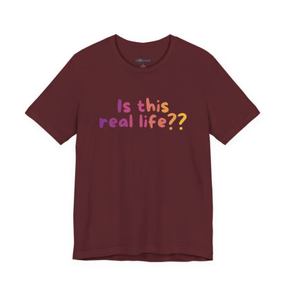 "Is This Real Life?" Colorful Meme Tee
