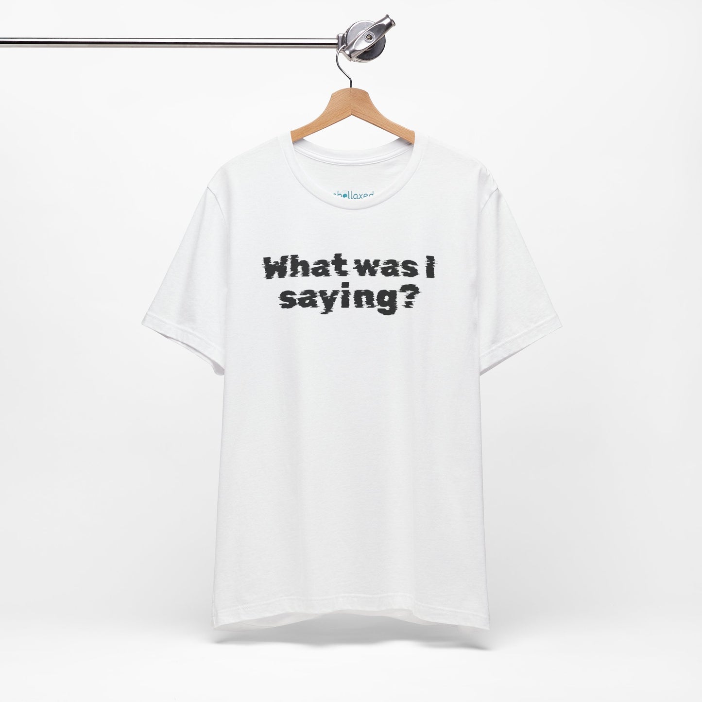 What Was I Saying? Graphic Tee - Mental Glitch T-Shirt