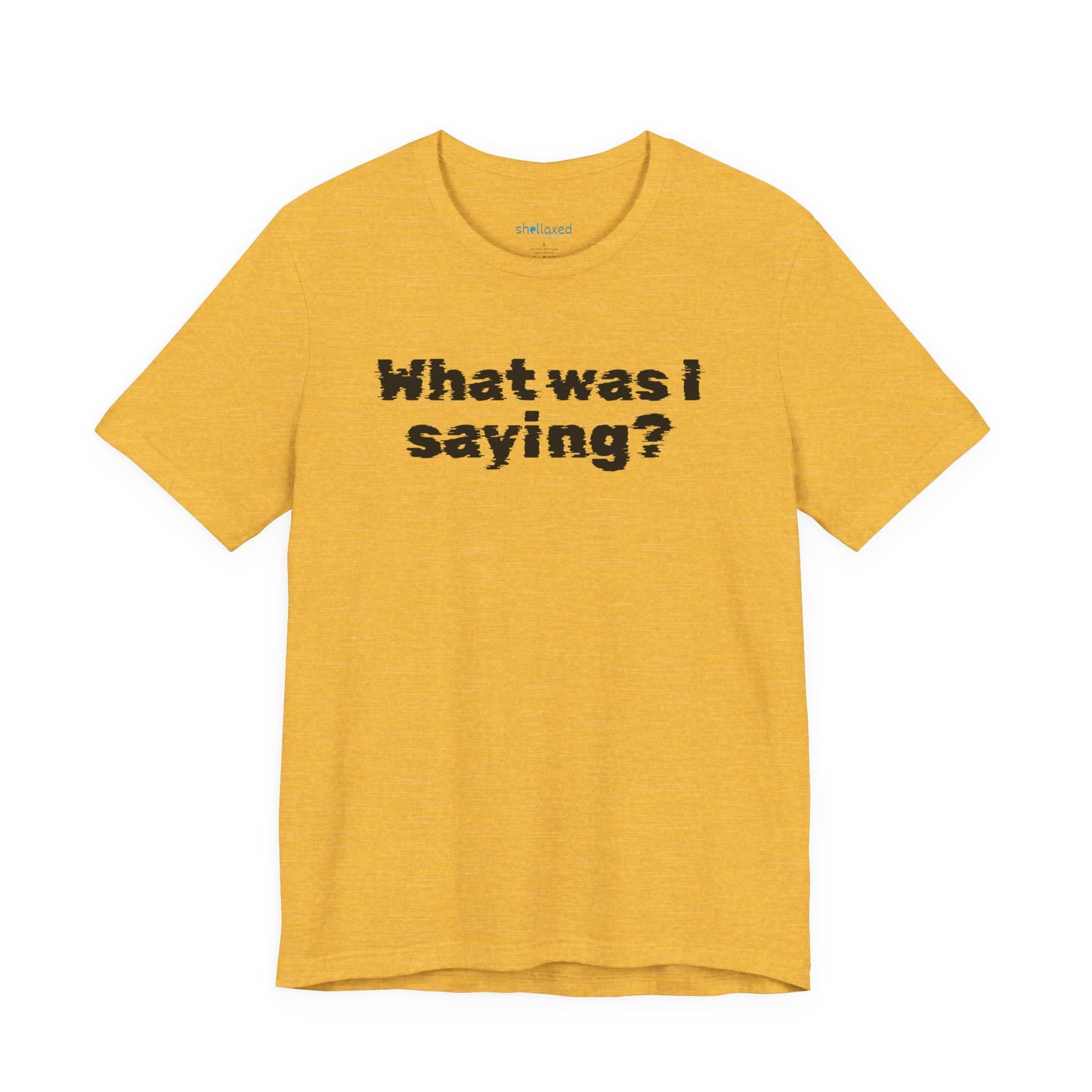What Was I Saying? Graphic Tee - Mental Glitch T-Shirt