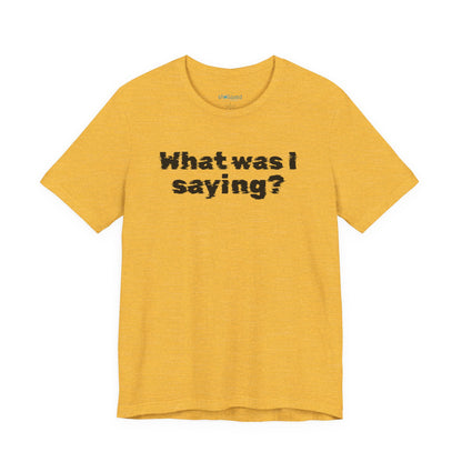 What Was I Saying? Graphic Tee - Mental Glitch T-Shirt