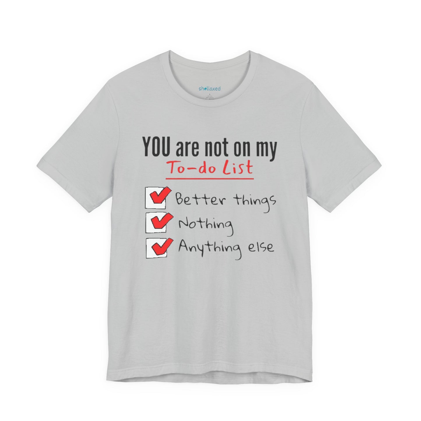“You are not on my To-do list” Funny Checklist Tee