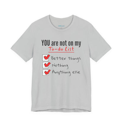 “You are not on my To-do list” Funny Checklist Tee