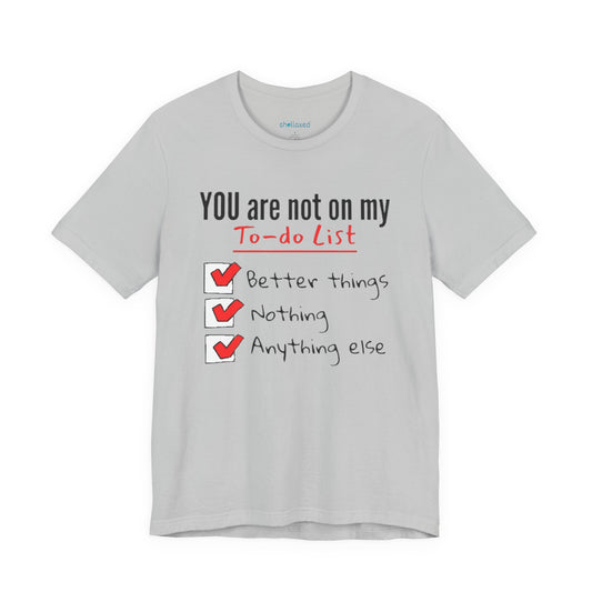 “You are not on my To-do list” Funny Checklist Tee