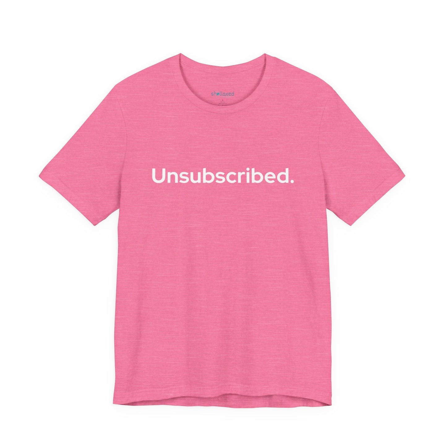 Unsubscribed. — Minimalist Statement T-Shirt