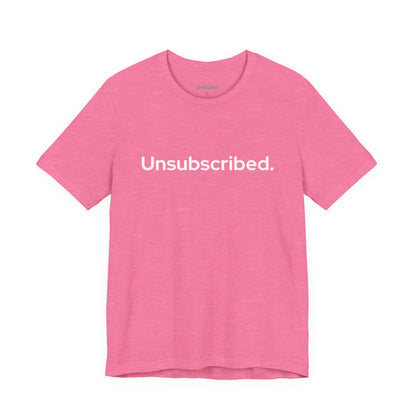 Unsubscribed. — Minimalist Statement T-Shirt
