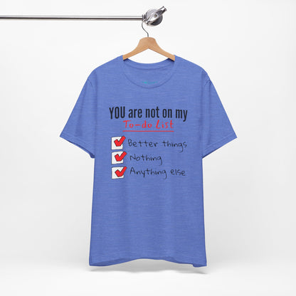 “You are not on my To-do list” Funny Checklist Tee