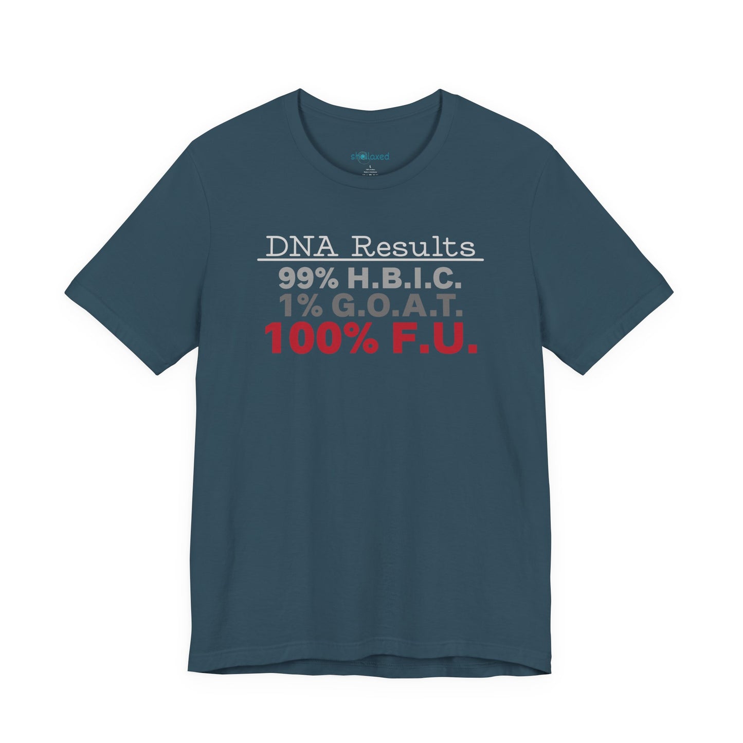 DNA Results — "99% H.B.I.C. 1% G.O.A.T. 100% F.U." Graphic T‑Shirt