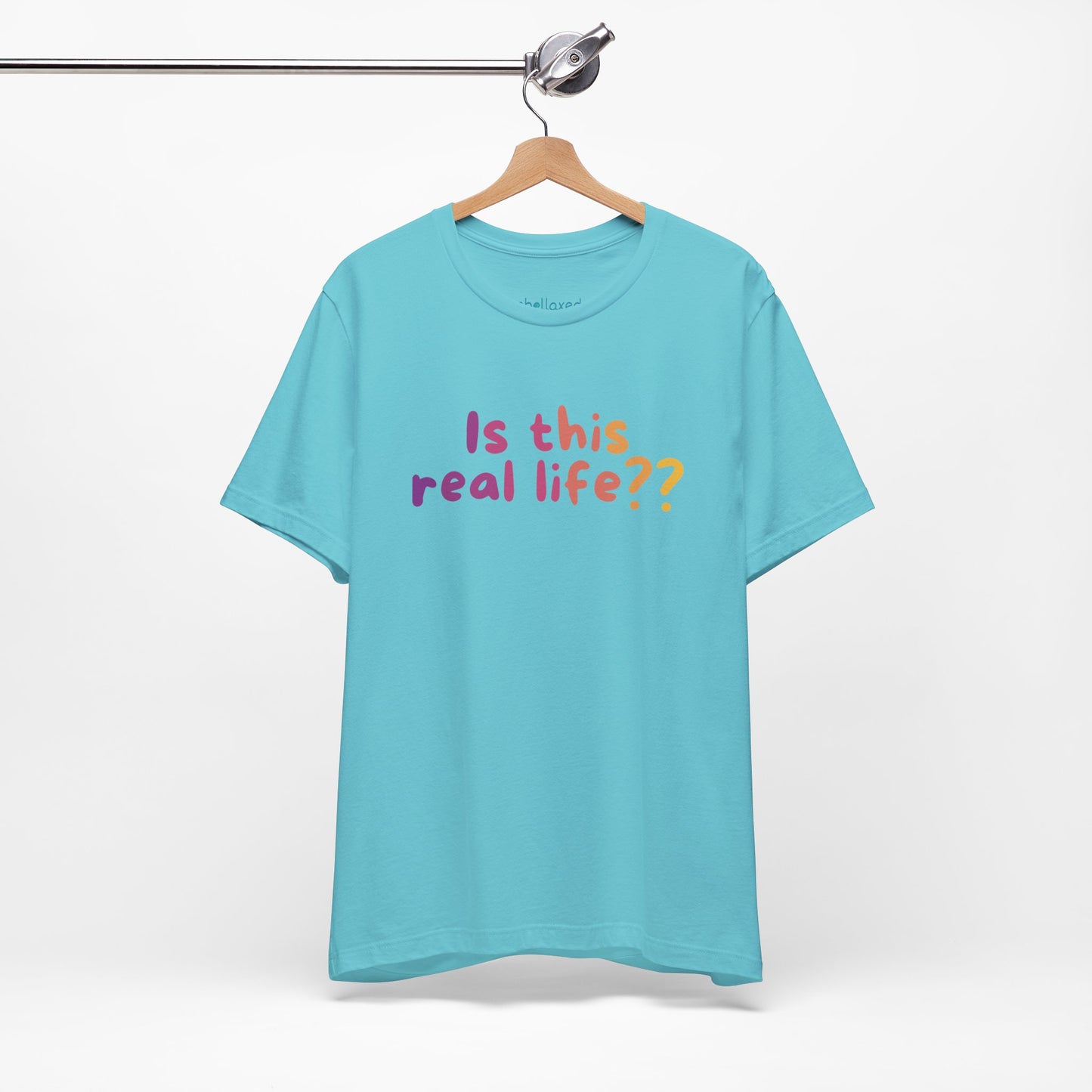"Is This Real Life?" Colorful Meme Tee