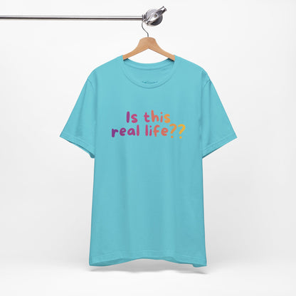 "Is This Real Life?" Colorful Meme Tee