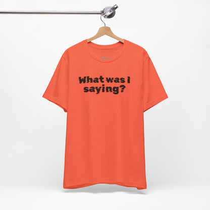 What Was I Saying? Graphic Tee - Mental Glitch T-Shirt