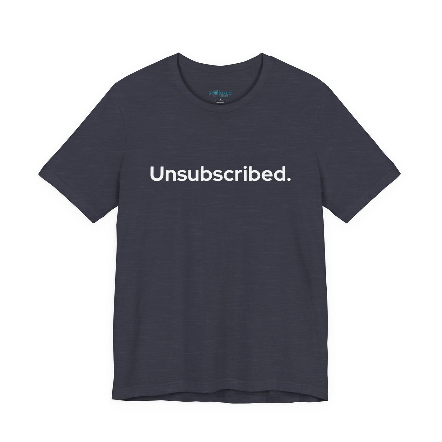 Unsubscribed. — Minimalist Statement T-Shirt