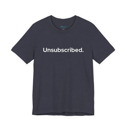 Unsubscribed. — Minimalist Statement T-Shirt