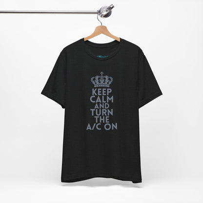 Keep Calm and Turn the A/C On T-Shirt