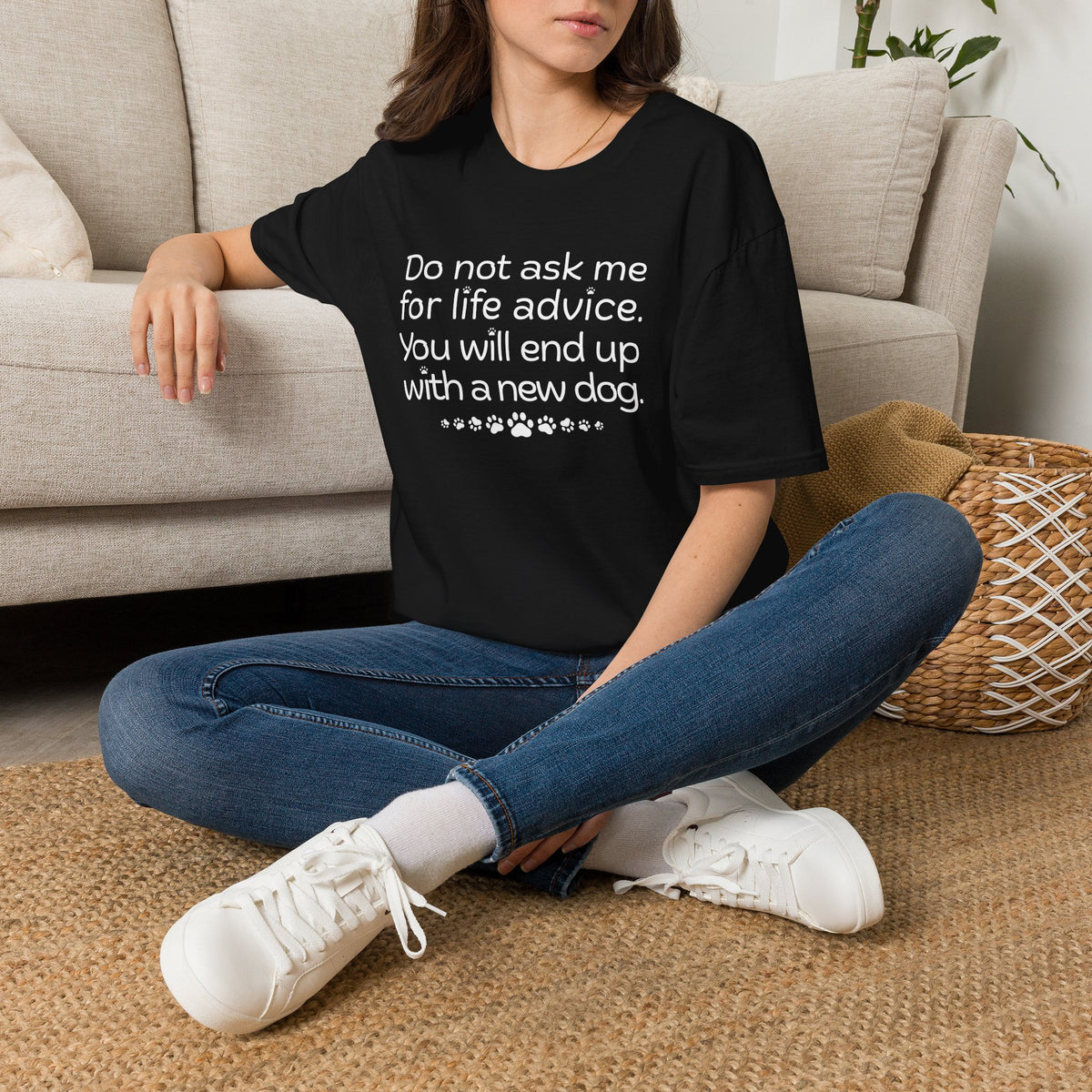 Dog Lover Tee — “Do not ask me for life advice. You will end up with a new dog.”