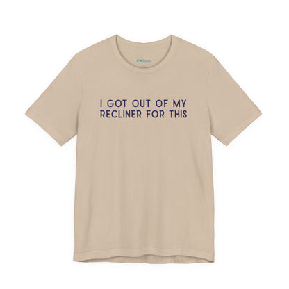 "I Got Out Of My Recliner For This" Dad T-Shirt — Funny Father's Day Gift
