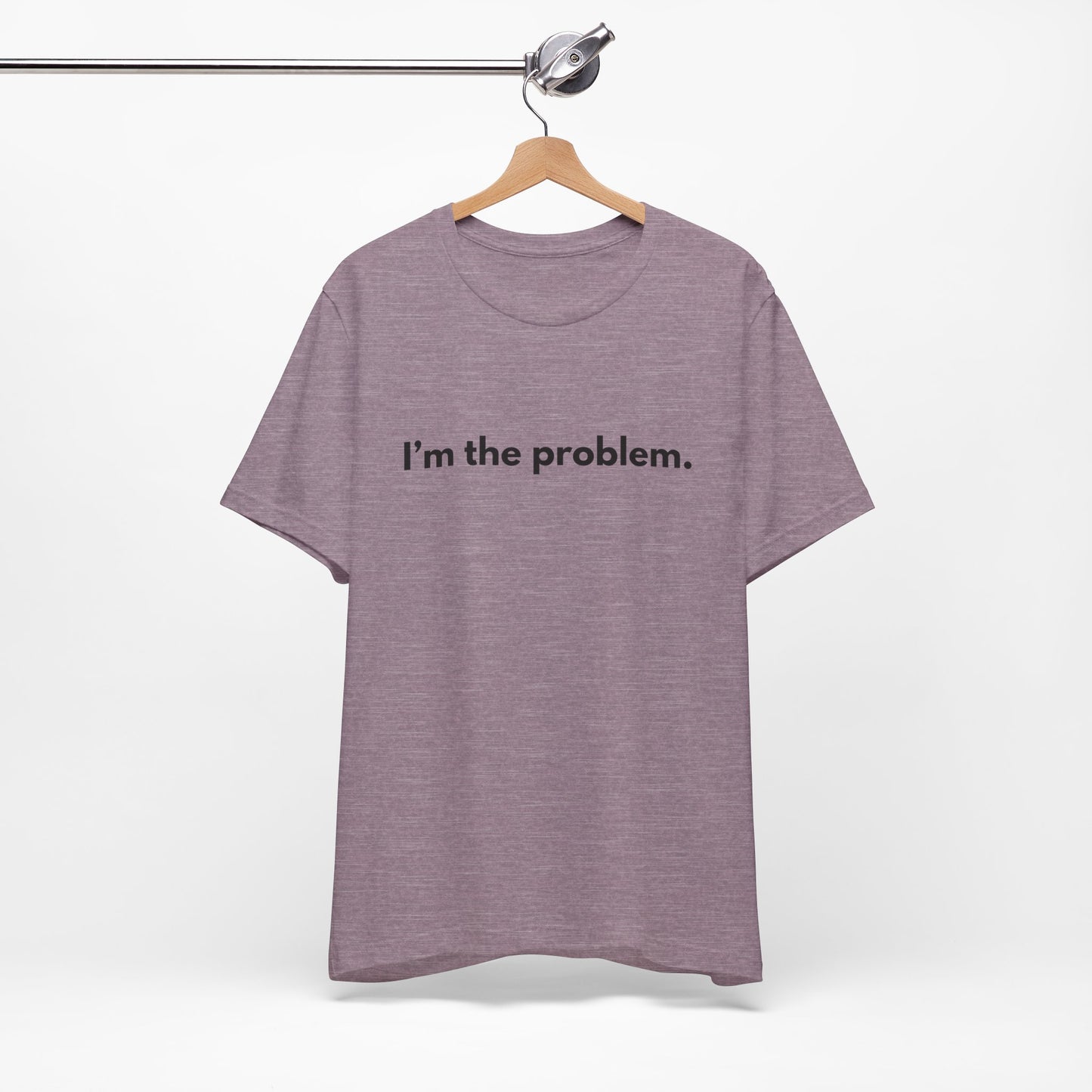 "I'm the Problem" Tee — Minimalist Statement T-Shirt