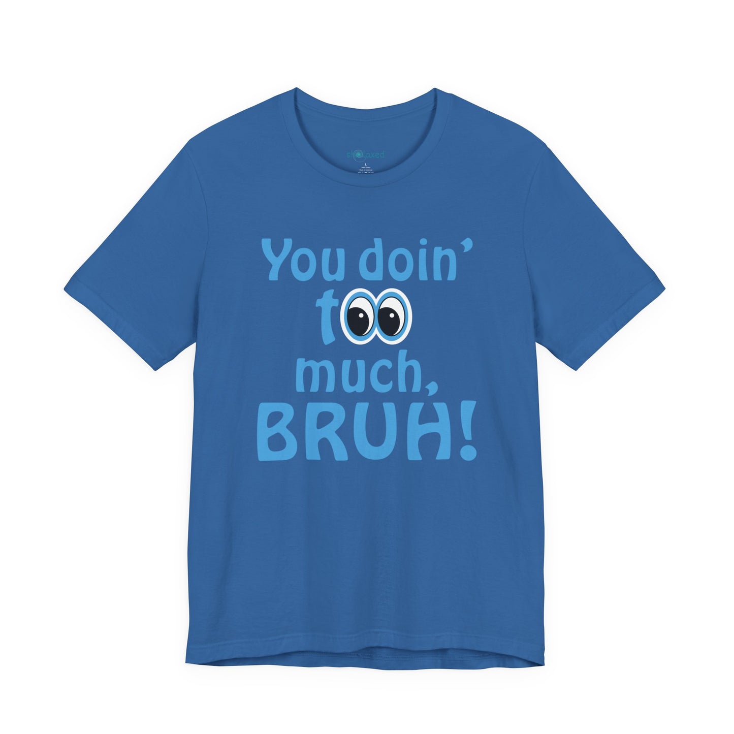 You Doin' Too Much, Bruh! - Side Eye Graphic Tee