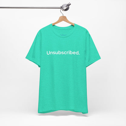 Unsubscribed. — Minimalist Statement T-Shirt