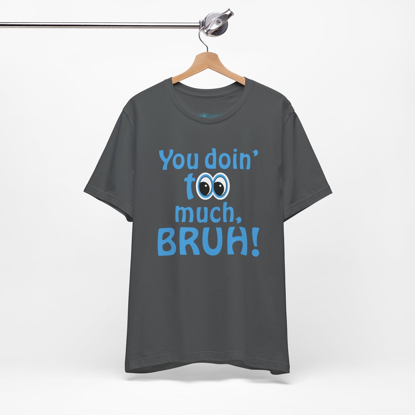 You Doin' Too Much, Bruh! - Side Eye Graphic Tee