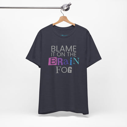 "Blame It On The Brain Fog" Funny T-Shirt