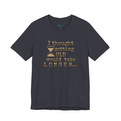Vintage Humor Tee — "I Thought Getting Old Would Take Longer" Birthday Shirt