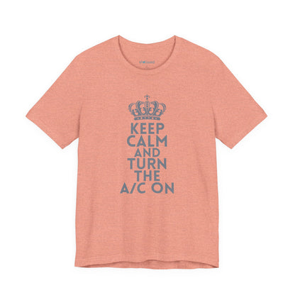 Keep Calm and Turn the A/C On T-Shirt