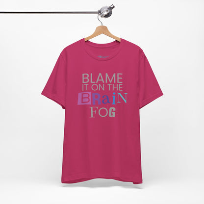 "Blame It On The Brain Fog" Funny T-Shirt