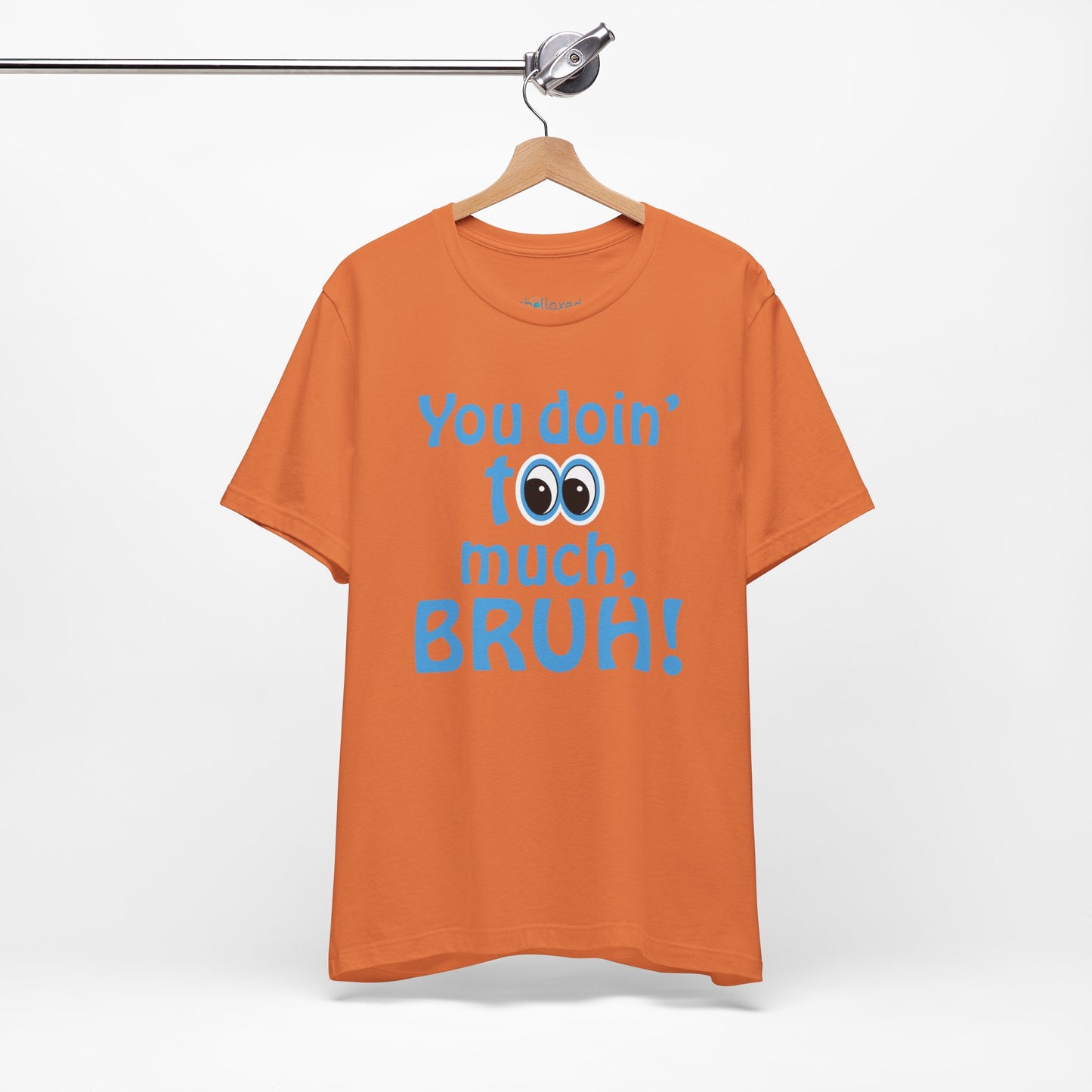 You Doin' Too Much, Bruh! - Side Eye Graphic Tee
