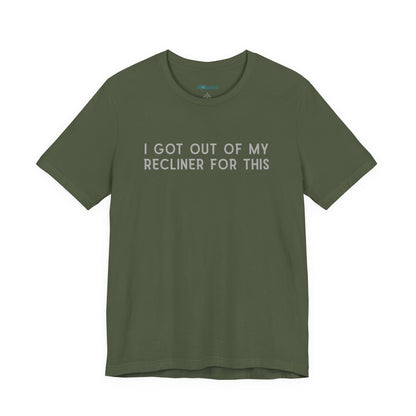 "I Got Out Of My Recliner For This" Dad T-Shirt — Funny Father's Day Gift