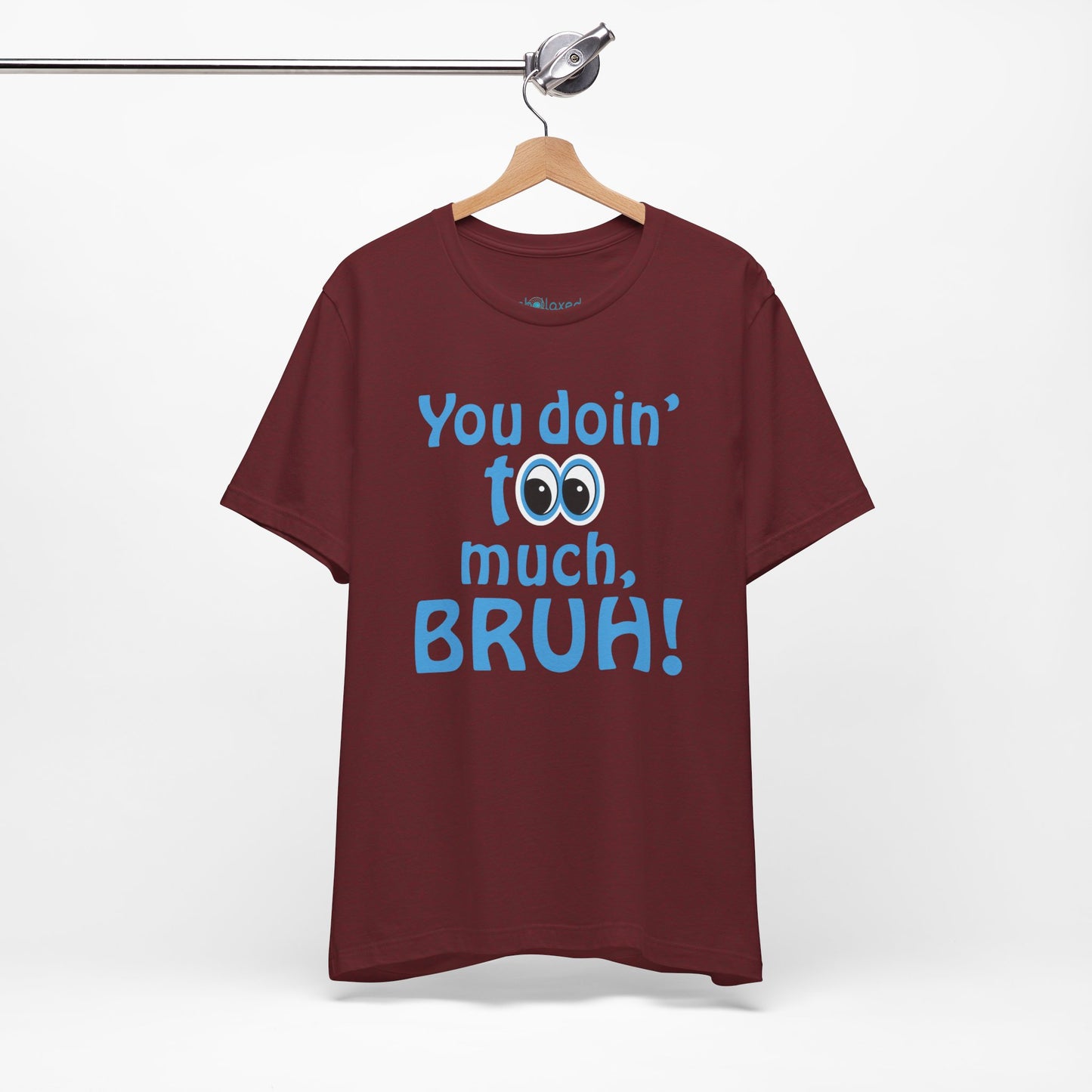 You Doin' Too Much, Bruh! - Side Eye Graphic Tee