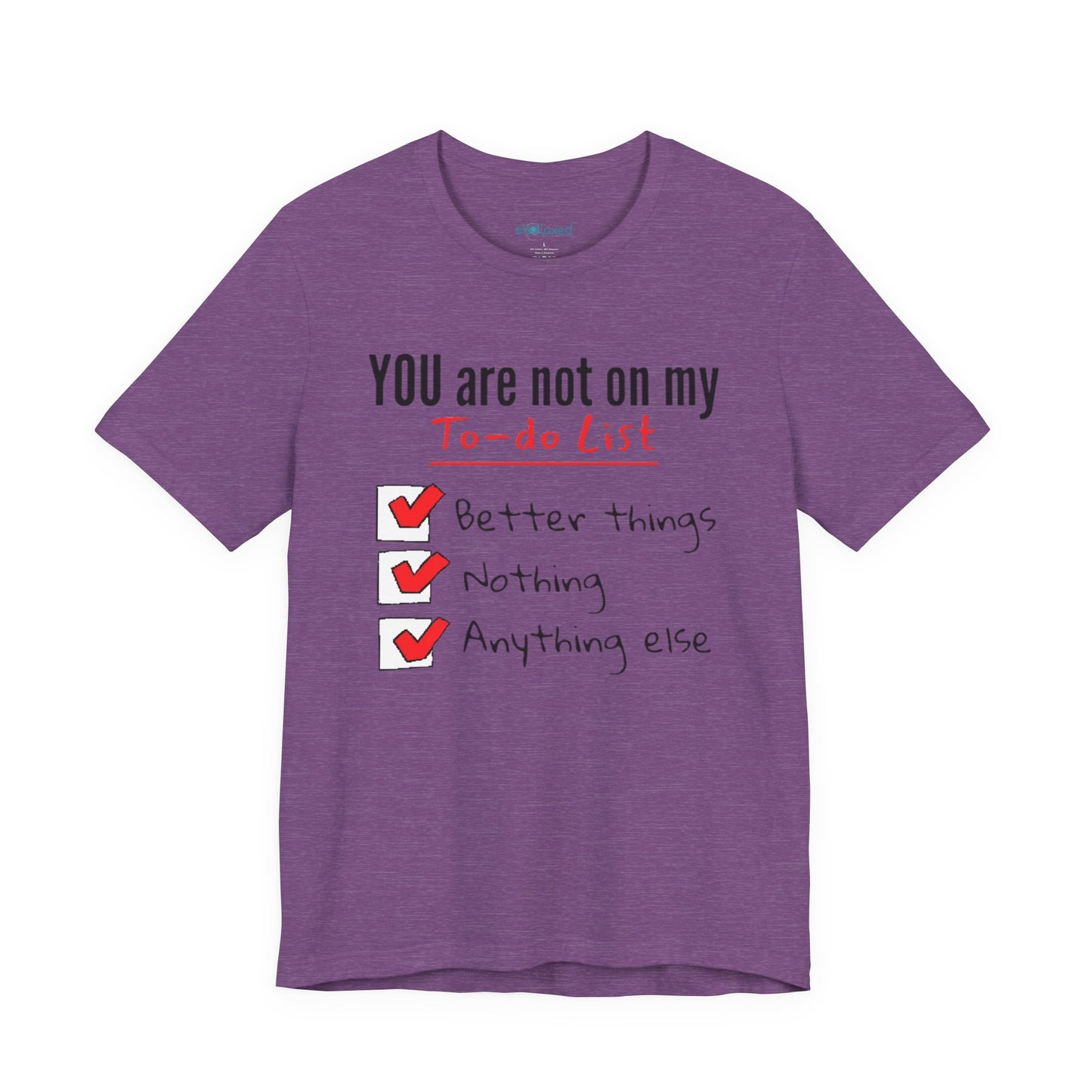 “You are not on my To-do list” Funny Checklist Tee