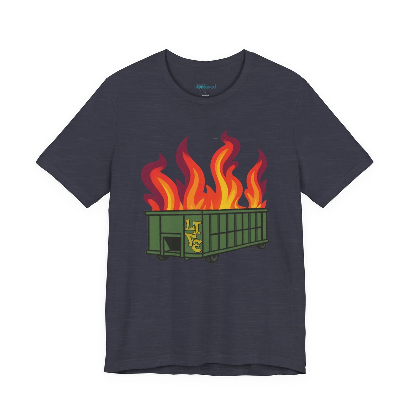 Life Is A Dumpster Fire Graphic Tee — Funny Sarcastic Shirt