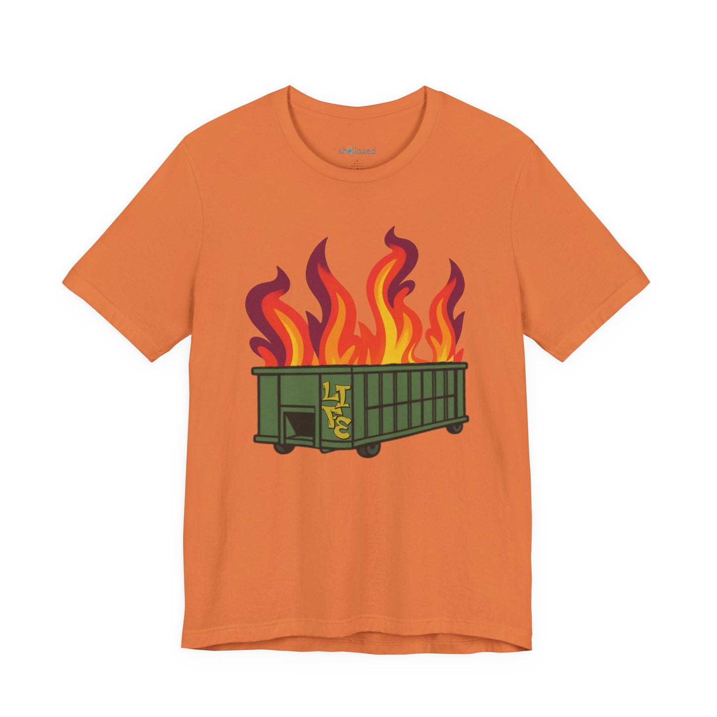 Life Is A Dumpster Fire Graphic Tee — Funny Sarcastic Shirt