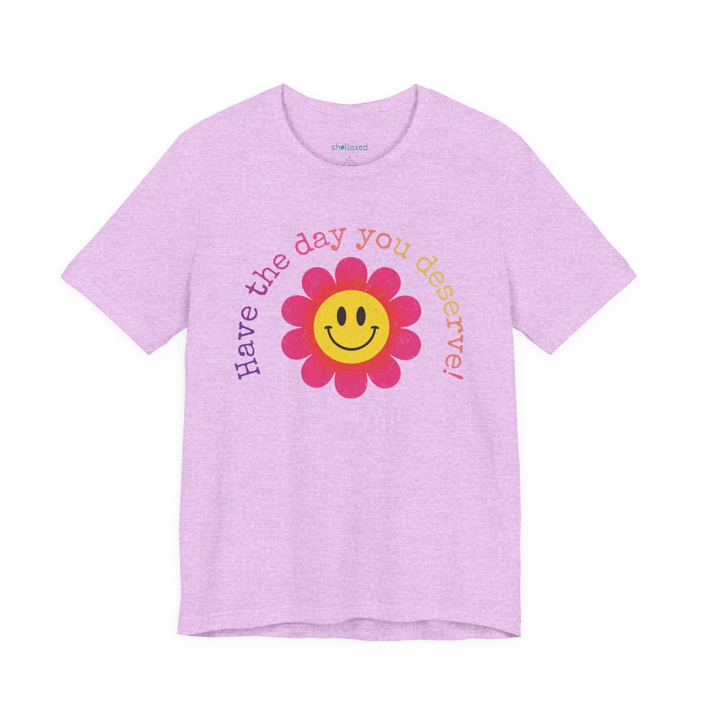 "Have the Day You Deserve!" Smiley Flower Tee