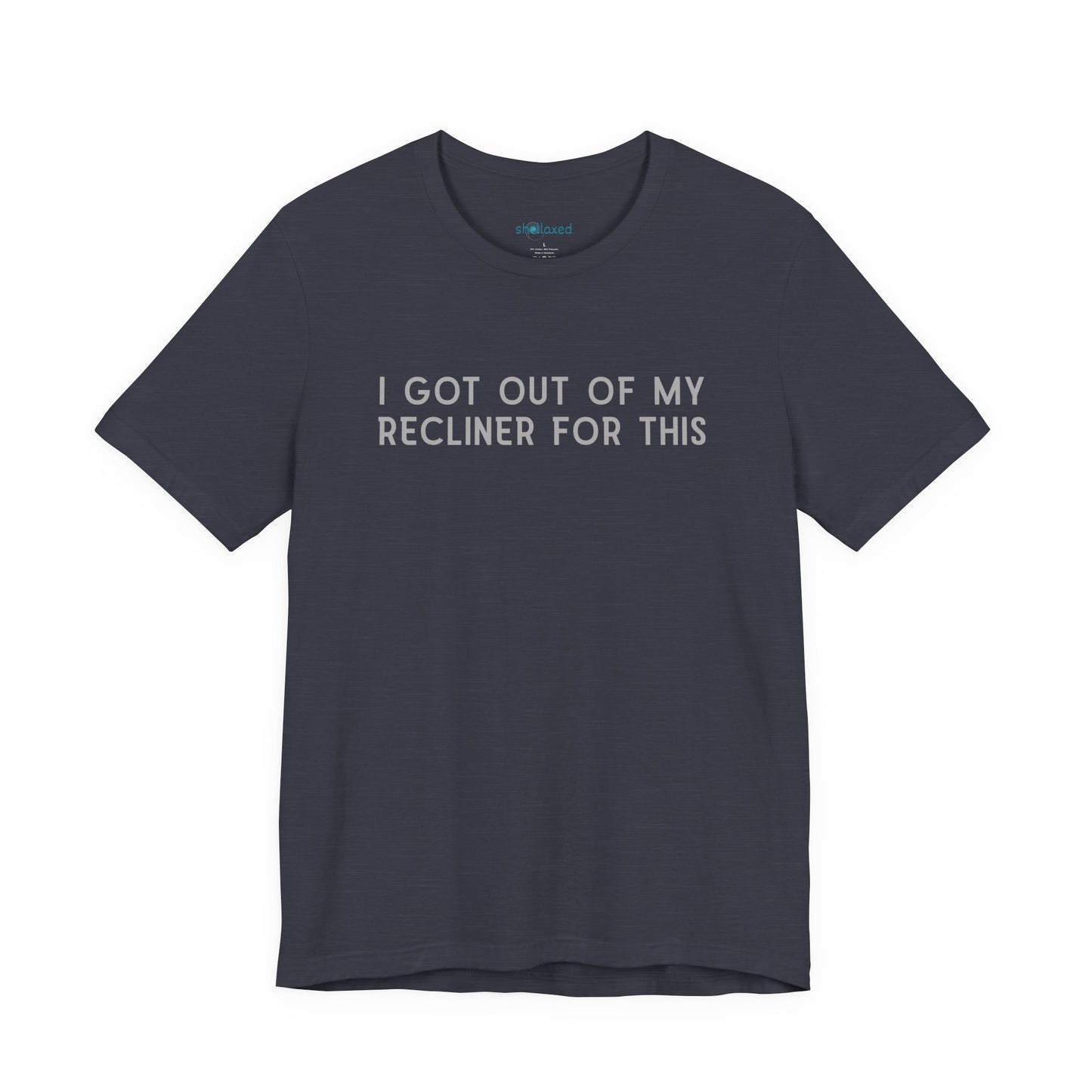 "I Got Out Of My Recliner For This" Dad T-Shirt — Funny Father's Day Gift