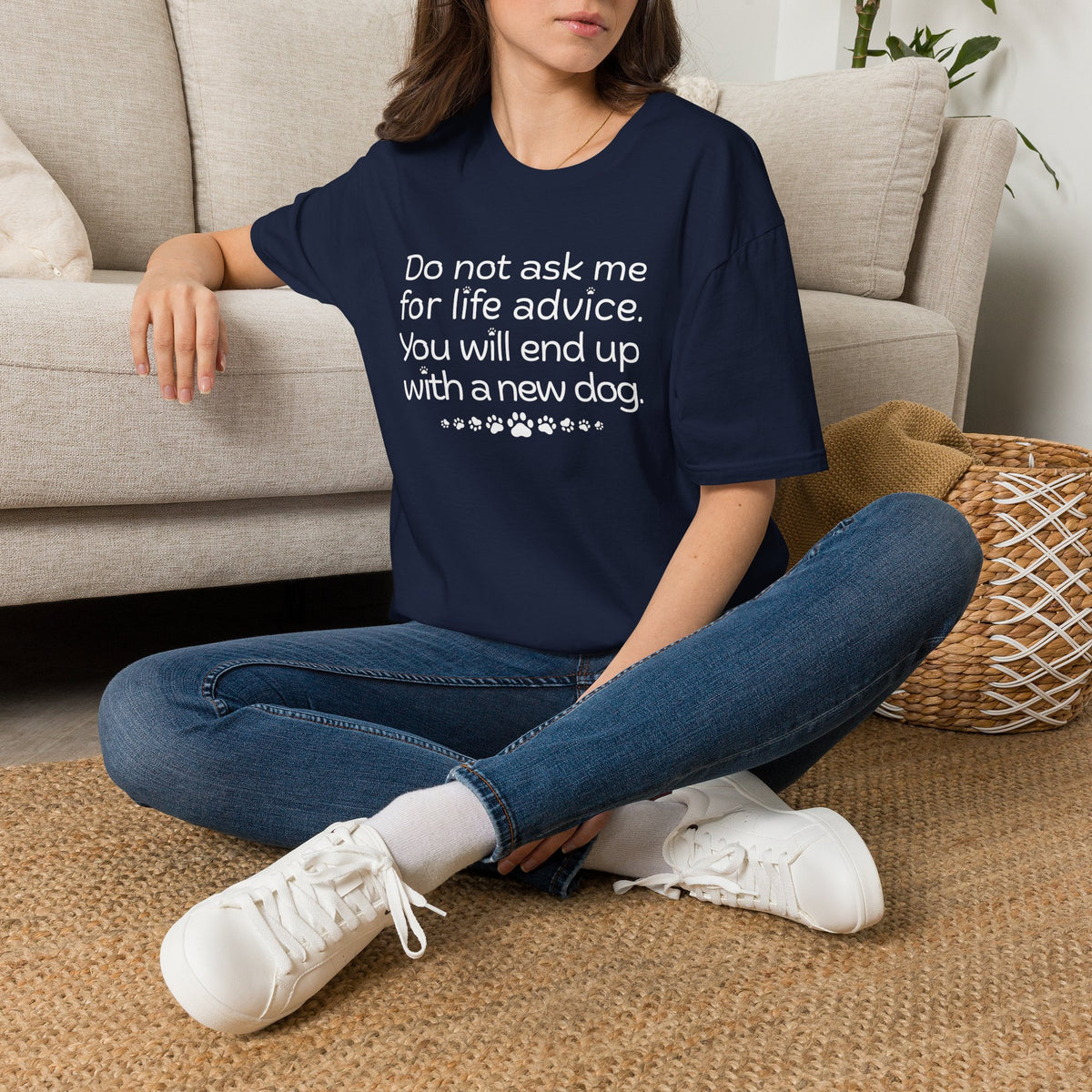 Dog Lover Tee — “Do not ask me for life advice. You will end up with a new dog.”