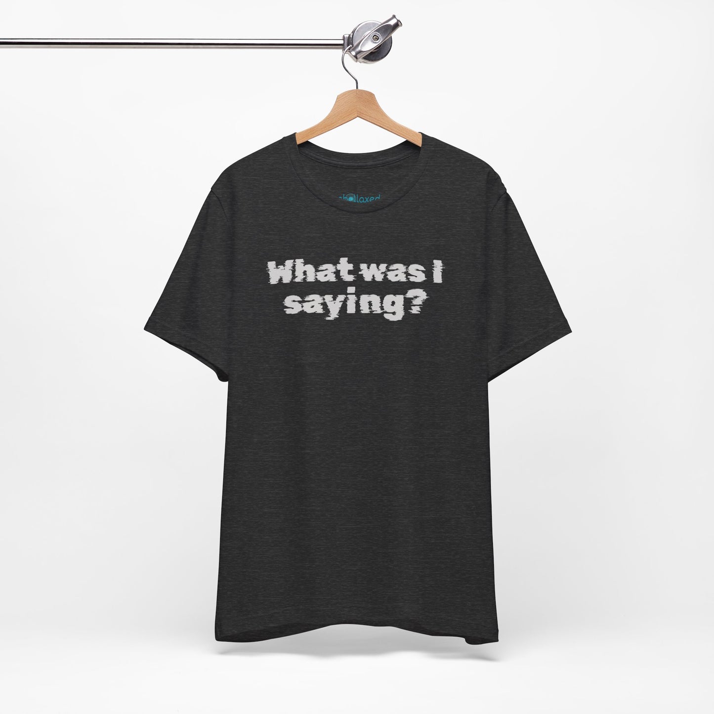 What Was I Saying? Graphic Tee - Mental Glitch T-Shirt