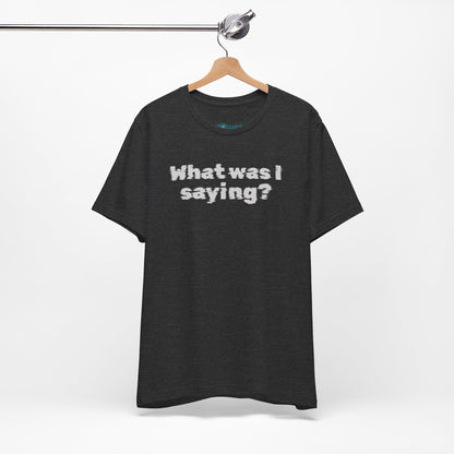 What Was I Saying? Graphic Tee - Mental Glitch T-Shirt