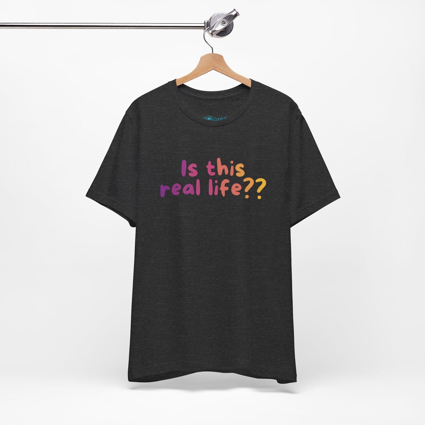 "Is This Real Life?" Colorful Meme Tee
