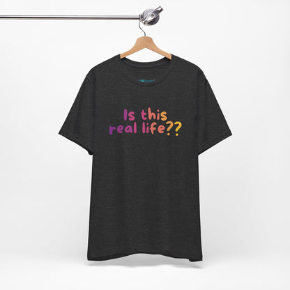 "Is This Real Life?" Colorful Meme Tee