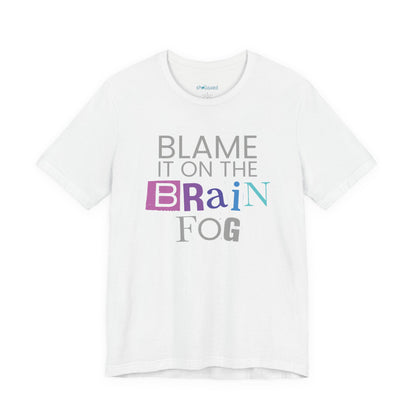 "Blame It On The Brain Fog" Funny T-Shirt