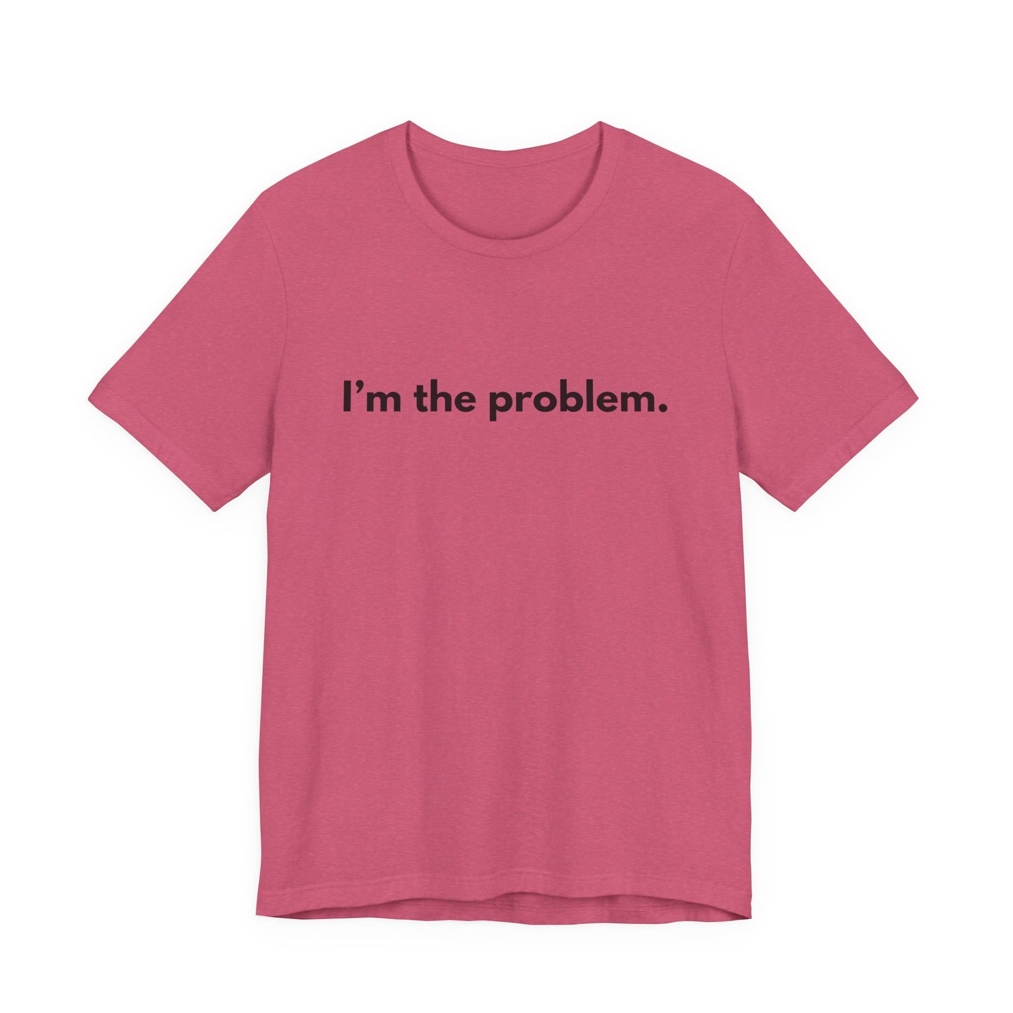 "I'm the Problem" Tee — Minimalist Statement T-Shirt