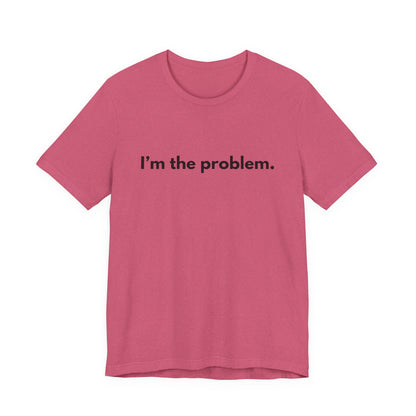 "I'm the Problem" Tee — Minimalist Statement T-Shirt