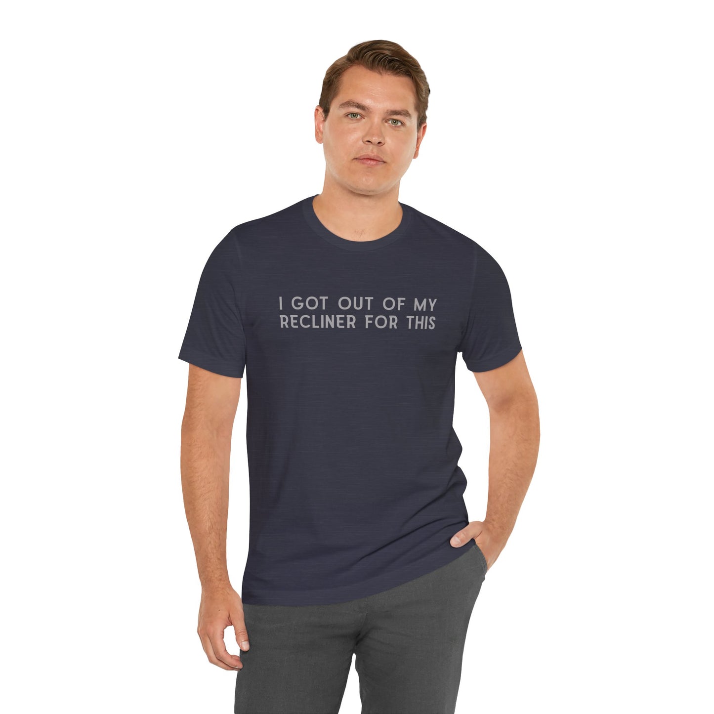 "I Got Out Of My Recliner For This" Dad T-Shirt — Funny Father's Day Gift