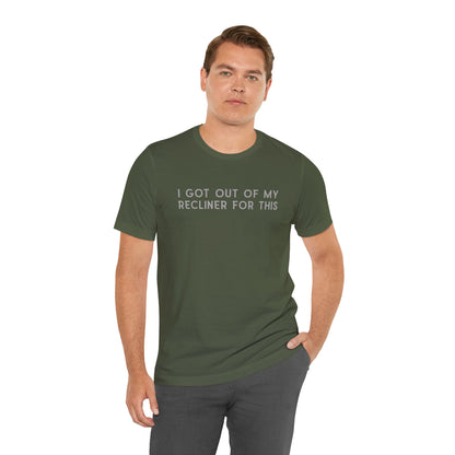 "I Got Out Of My Recliner For This" Dad T-Shirt — Funny Father's Day Gift