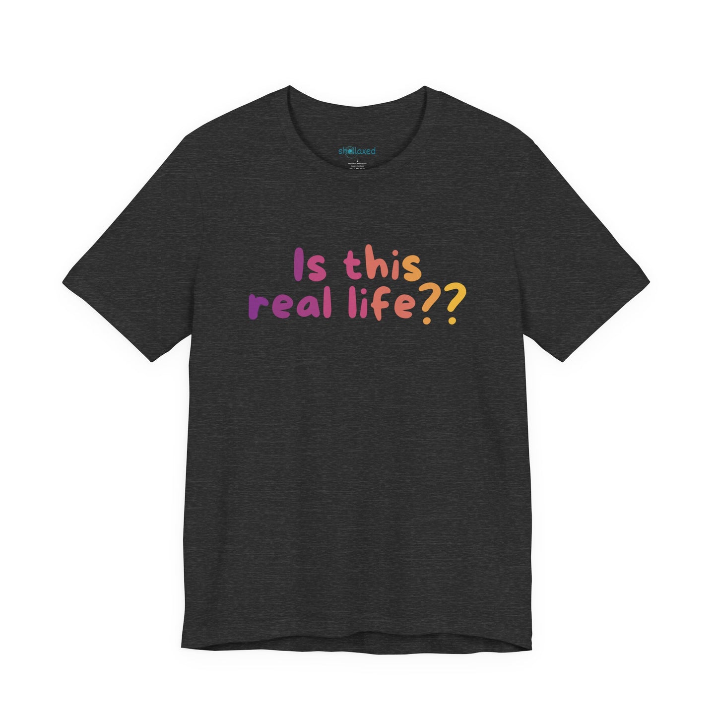 "Is This Real Life?" Colorful Meme Tee