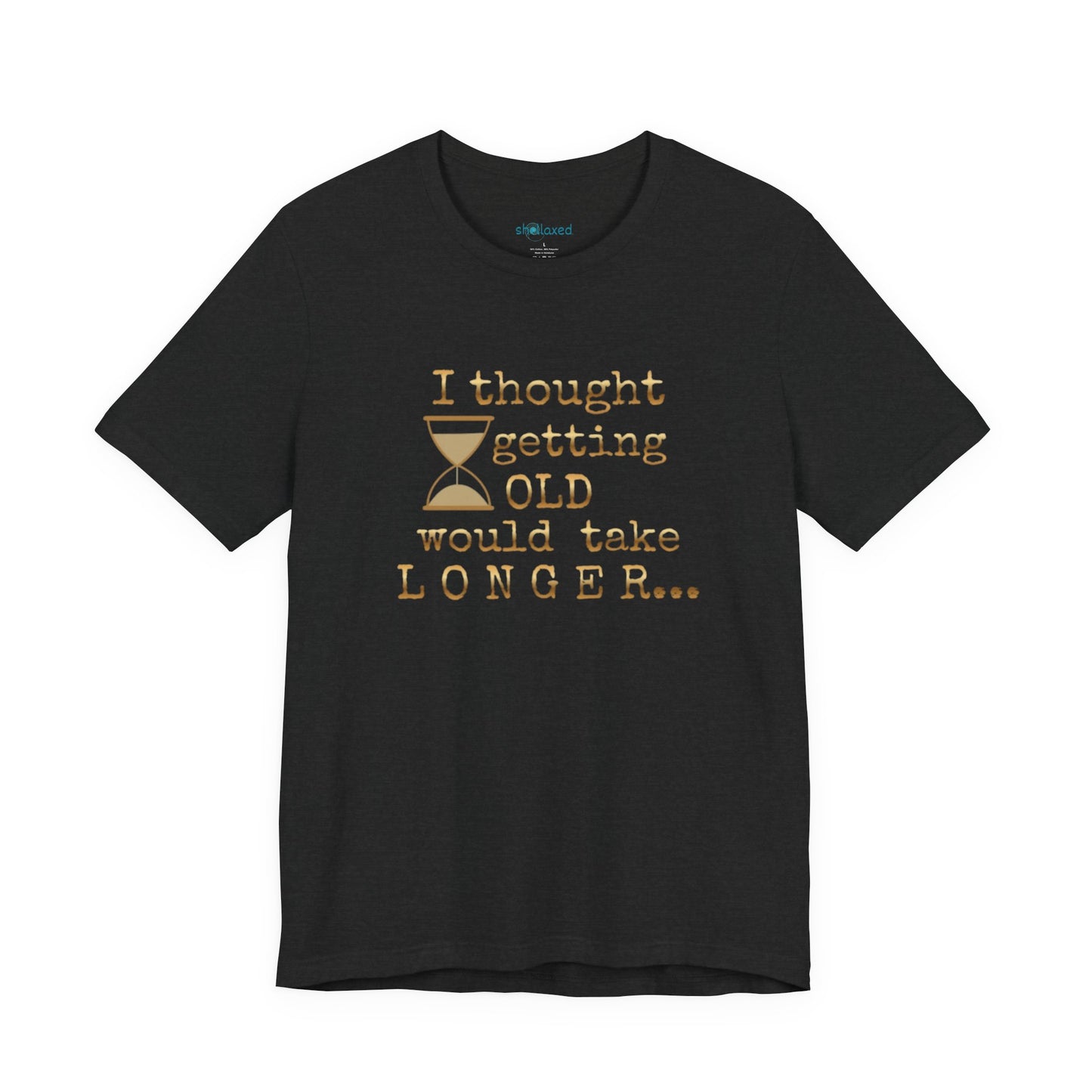Vintage Humor Tee — "I Thought Getting Old Would Take Longer" Birthday Shirt